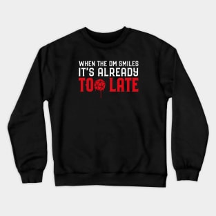 When the DM Smiles It's Already Too Late Roleplaying Addict - Tabletop RPG Vault Crewneck Sweatshirt